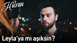 Hicran 119. Bölüm - Leyla'ya Mı Aşıksın?