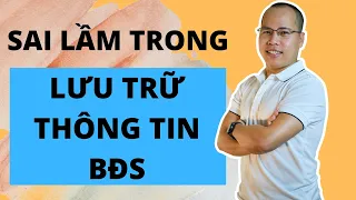 Những sai lầm trong lưu trữ thông tin BĐS | Môi giới bất động sản | Kỹ năng môi giới nhà đất