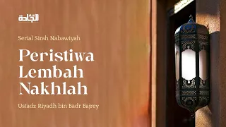 Sirah Nabawiyah - Peristiwa Lembah Nakhlah.