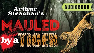 Mauled By a Tiger: A Shocking Jungle Encounter | Arthur W. Strachan | Adventure Audiobook