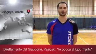 Direttamente dal Giappone, Kaziyski: "In bocca al lupo Trento, ti seguo sempre"