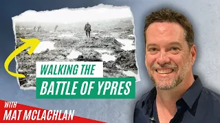 Walking the Battle of Ypres with Mat McLachlan