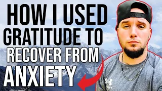 How I Used The Power Of Gratitude To Heal & Recover From Anxiety Disorder! (MUST WATCH!)