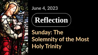 Reflection | Sunday: The Solemnity of the Most Holy Trinity | June 4