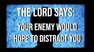 The Lord Says - YOU WILL BE STRONGLY RESISTED! The Enemy Would Hope to Distract You - Prophetic Word