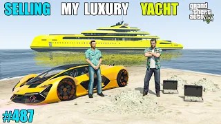 GTA 5 : SHOULD I SOLD MY MILLION DOLLAR YACHT TO TOMMY | GTA 5 GAMEPLAY #487