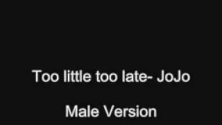 Too little too late - JoJo male version