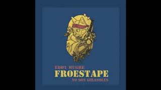 Eddy Mugre / FroesTape - No Son Girasoles