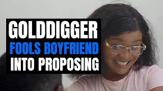 GOLDDIGGER Fools BOYFRIEND Into PROPOSING | Moci Studios