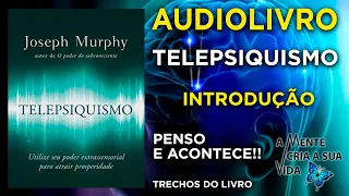 TELEPSIQUISMO - JOSEPH MURPHY - AUDIOBOOK - AUDIOLIVRO - INTRODUÇÃO