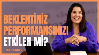 Beklentiniz Performansınızı Etkiler mi? I Eda Horozlu