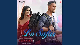 Lo Safar (From "Baaghi 2")