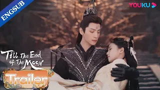 EP25-39 Trailer: Tantai Jin wants to marry Li Susu as Devil God | Till The End of The Moon | YOUKU