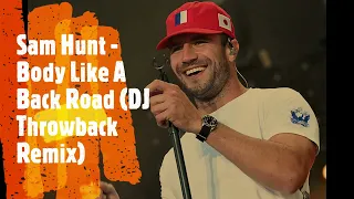 Sam Hunt - Body Like A Back Road (DJ Throwback Remix)