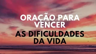 Oração para vencer as dificuldades da vida