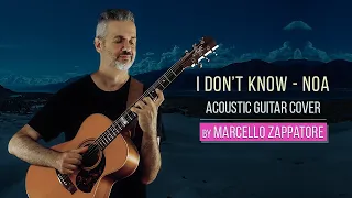 I DON'T KNOW - NOA acoustic guitar cover by MARCELLO ZAPPATORE