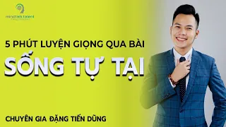 5 phút hướng dẫn luyện giọng qua bài đọc SỐNG TỰ TẠI | Chuyên Gia Đặng TIến Dũng