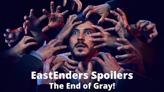 EastEnders Spoilers 2022 - The End of Gray!