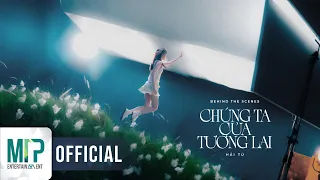 HẢI TÚ | CHÚNG TA CỦA TƯƠNG LAI | BEHIND THE SCENES #1