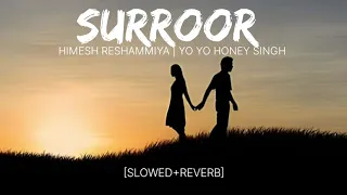 Surroor | Himesh Reshammiya | Yo Yo Honey Singh {Slowed+Reverb} Lo-Fi Song #lofisong