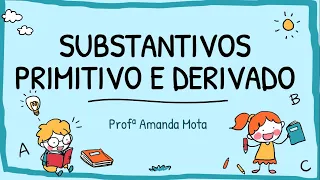 SUBSTANTIVOS PRIMITIVO E DERIVADO - 4º ANO