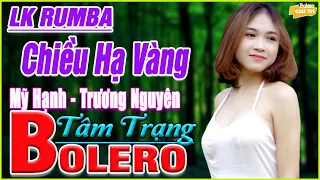 ✅Chiều Hạ Vàng ➤Lk Bolero Nhạc Trữ Tình Mới Nhất 2021 ➤ Nhạc Vàng Rumba Xưa Vì Nghèo Em Phụ Tình Anh