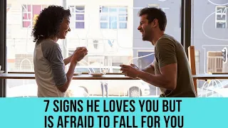 7 undeniable signs he loves you but is scared to fall for you