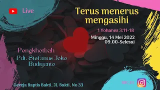 Kebaktian Minggu 15 Mei 2022 "TERUS MENERUS MENGASIHI" (1 Yohanes 3:11-18)