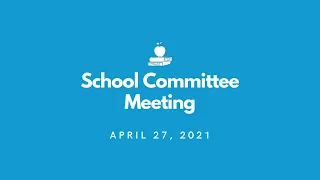 School Committee Meeting - April 27th, 2021