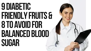 9 Diabetic Friendly Fruits & 8 to Avoid for Balanced Blood Sugar