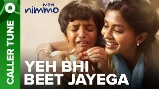 Set "Yeh Bhi Beet Jayega" song as your caller tune | Meri Nimmo 2018
