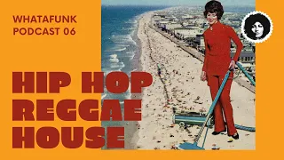 Reggae Hip Hop House Electronica DJ Mix |Whatafunk Podcast |Episode 6 Season 1