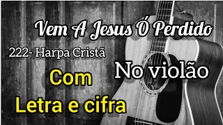 222- Harpa Cristã, VEM A JESUS Ó PECADOR (Letra e cifra) Voz e violão