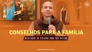 Conselhos para a família | (Ecles 3, 3-7.14-17 - Cl 3, 12-21) #254 - Meditação da Palavra