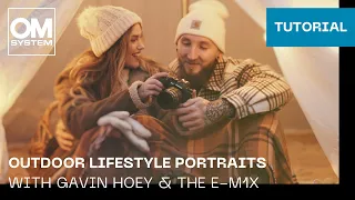Outdoor Lifestyle Portraits with Gavin Hoey & the E-M1X