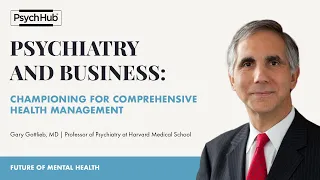 #62: Psychiatry and Business: Championing for Comprehensive Health Management