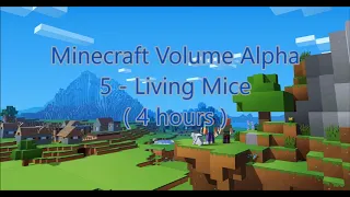 C418 - Living Mice ( Minecraft Volume Alpha 5 ) ( 4 hours )