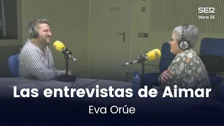 Las entrevistas de Aimar | Eva Orúe