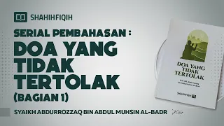 (Bagian 1) Serial Pembahasan : Doa Yang Tidak Tertolak - Syaikh Abdurrozzaq Al badr