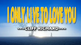 I ONLY LIVE TO LOVE YOU [ karaoke version ] popularized by Cliff Richard