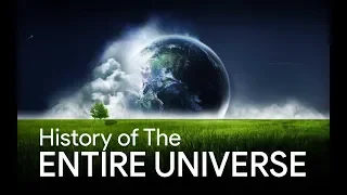 HISTORY OF THE ENTIRE UNIVERSE