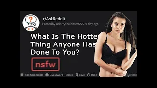 What Is The Hottest Thing Anyone Has Done To You? - Reddit | ask reddit | Reddit stories