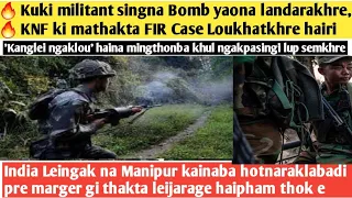 21st.May.Ayuk-🔥 Kuki militant singna Bomb yaona landarakhre, 🔥 KNF ki mathakta FIR Case Loukhatkhre