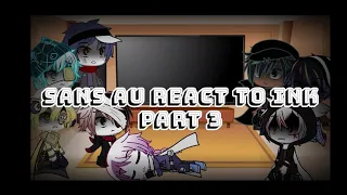 Sans AU react to Ink || Part 3 ||