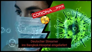 Corona ! Deutscher Streamer ins Krankenhaus in Bangkok eingeliefert