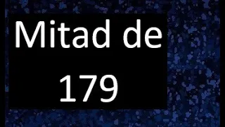 mitad de 179 , como hallar la mitad de un numero