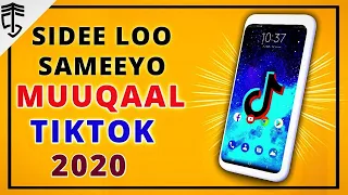 SIDA LOO SAMEEYO MUUQAAL TIKTOK AH || 2020 - SIDA TIKTOK VIDEO LOO SAMEEYO