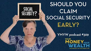 Should You Claim Social Security Early? - Your Money, Your Wealth® podcast 369