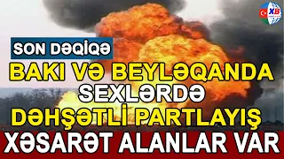 Bakı və Beyləqanda PARTLAYIŞ: Xəsarət alanlar var