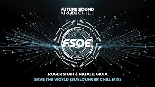 Roger Shah & Natalie Gioia - Save The World Sunlounger (Chill Mix)